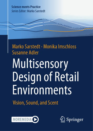 Multisensory Design of Retail Environments: Vision, Sound, and Scent (Science meets Practice)