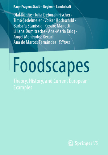 Foodscapes: Theory, History, and Current European Examples (RaumFragen: Stadt – Region – Landschaft)