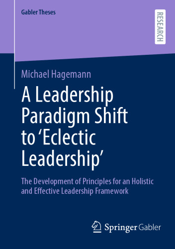 A Leadership Paradigm Shift to ‘Eclectic Leadership’: The Development of Principles for an Holistic and Effective Leadership Framework
