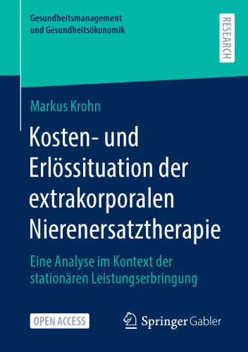 Kosten- und Erlössituation der extrakorporalen Nierenersatztherapie: Eine Analyse im Kontext der stationären Leistungserbringung (Gesundheitsmanagement und Gesundheitsökonomik) (German Edition)