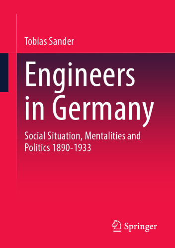 Engineers in Germany: Social Situation, Mentalities and Politics 1890-1933
