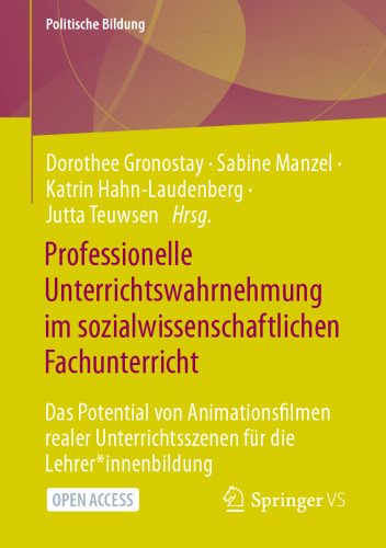 Professionelle Unterrichtswahrnehmung im sozialwissenschaftlichen Fachunterricht: Das Potential von Animationsfilmen realer Unterrichtsszenen für die ... (Politische Bildung) (German Edition)