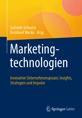 Marketingtechnologien: Innovative Unternehmenspraxis: Insights, Strategien und Impulse