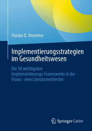 Implementierungsstrategien im Gesundheitswesen: Die 50 wichtigsten Implementierungs-Frameworks in der Praxis - eine Literaturrecherche