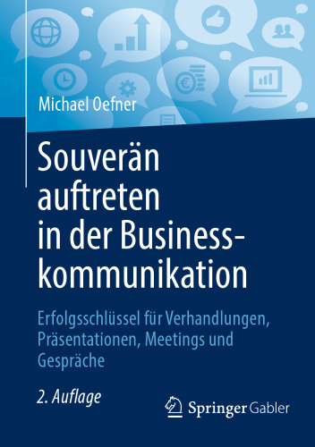 Souverän auftreten in der Businesskommunikation: Erfolgsschlüssel für Verhandlungen, Präsentationen, Meetings und Gespräche
