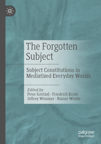 The Forgotten Subject: Subject Constitutions in Mediatized Everyday Worlds