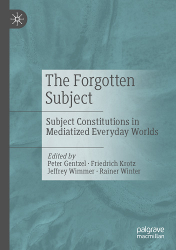 The Forgotten Subject: Subject Constitutions in Mediatized Everyday Worlds