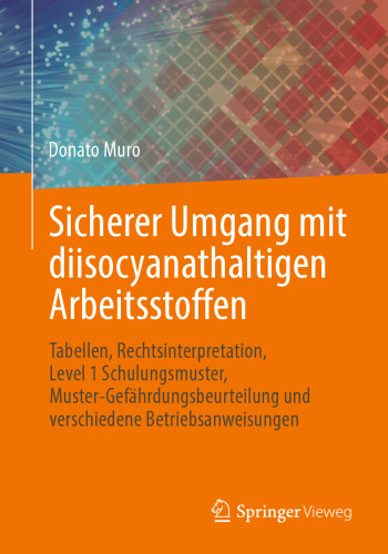Sicherer Umgang mit diisocyanathaltigen Arbeitsstoffen: Tabellen, Rechtsinterpretation, Level 1 Schulungsmuster, Muster-Gefährdungsbeurteilung und verschiedene Betriebsanweisungen (German Edition)