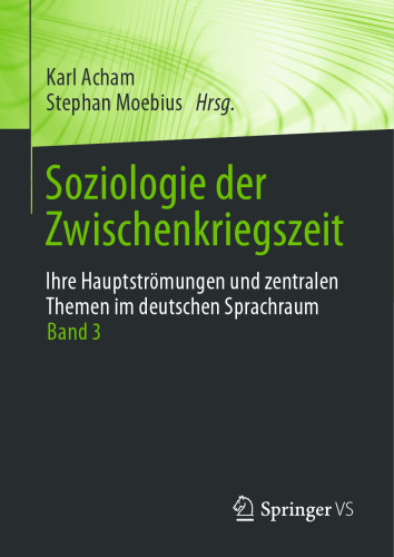 Soziologie der Zwischenkriegszeit. Ihre Hauptströmungen und zentralen Themen im deutschen Sprachraum: Band 3