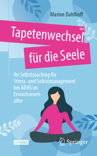 Tapetenwechsel für die Seele: Ihr Selbstcoaching für Stress- und Selbstmanagement bei ADHS im Erwachsenenalter