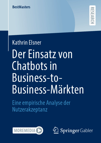 Der Einsatz von Chatbots in Business-to-Business-Märkten: Eine empirische Analyse der Nutzerakzeptanz