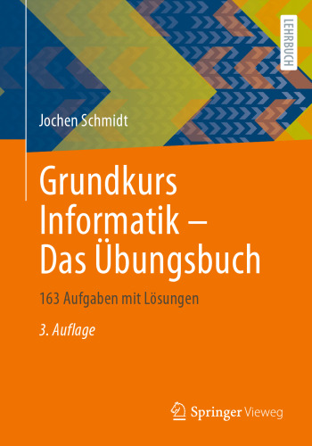 Grundkurs Informatik - Das Übungsbuch: 163 Aufgaben mit Lösungen