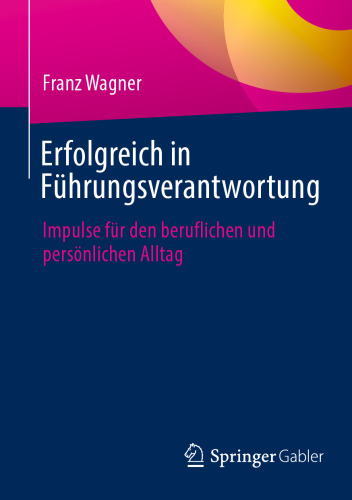 Erfolgreich in Führungsverantwortung: Impulse für den beruflichen und persönlichen Alltag (German Edition)