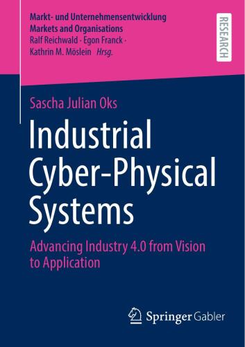 Industrial Cyber-Physical Systems: Advancing Industry 4.0 from Vision to Application (Markt- und Unternehmensentwicklung Markets and Organisations)