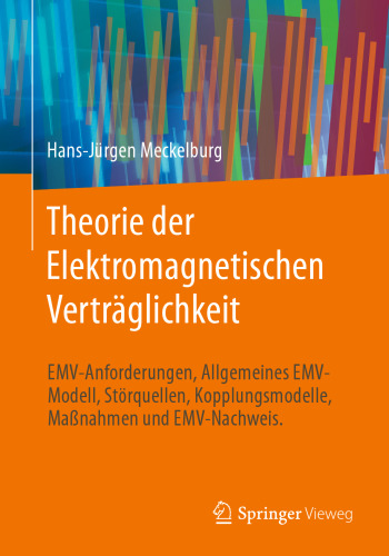 Theorie der Elektromagnetischen Verträglichkeit: EMV-Anforderungen, Allgemeines EMV-Modell, Störquellen, Kopplungsmodelle, Maßnahmen und EMV-Nachweis. (German Edition)