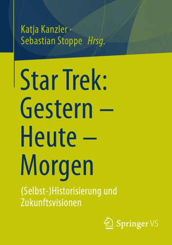 Star Trek: Gestern – Heute – Morgen. (Selbst-)Historisierung und Zukunftsvisionen