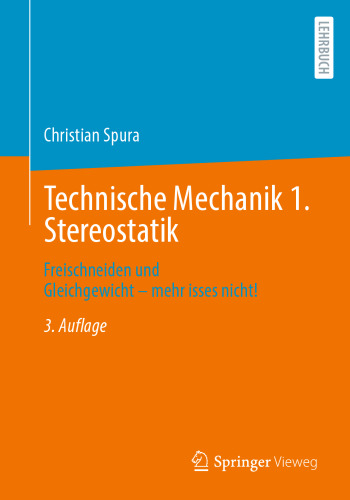 Technische Mechanik 1. Stereostatik: Freischneiden und Gleichgewicht – mehr isses nicht!