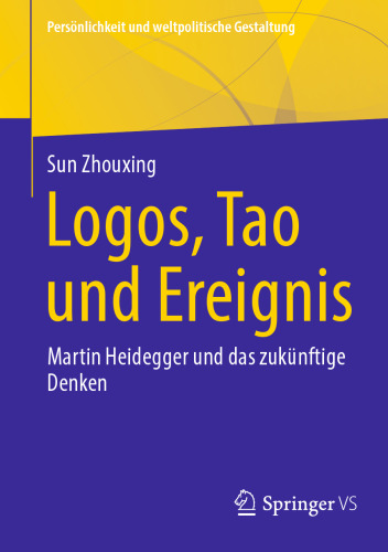 Logos, Tao und Ereignis: Martin Heidegger und das zukünftige Denken
