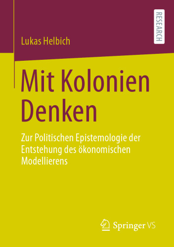 Mit Kolonien Denken: Zur Politischen Epistemologie der Entstehung des ökonomischen Modellierens