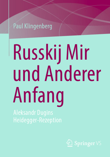 Russkij Mir und Anderer Anfang: Alexander Dugins Heidegger-Rezeption als ontologische Rechtfertigung von Russlands kriegerischem Imperialismus