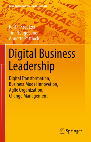 Digital Business Leadership: Digital Transformation, Business Model Innovation, Agile Organization, Change Management (Management for Professionals)