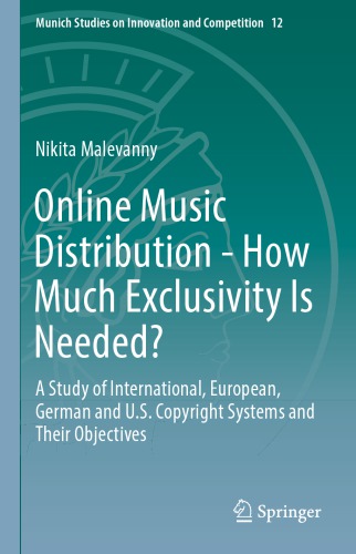 Online Music Distribution - How Much Exclusivity Is Needed? : A Study Of International, European, German And U.S. Copyright Systems And Their Objectives