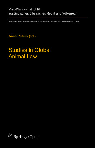 Studies in Global Animal Law (Beiträge zum ausländischen öffentlichen Recht und Völkerrecht, 290)
