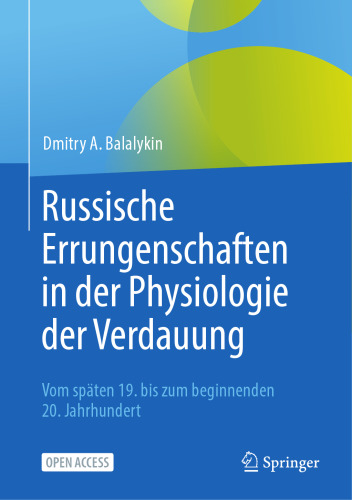 Russische Errungenschaften in der Physiologie der Verdauung: Vom späten 19. bis zum beginnenden 20. Jahrhundert (German Edition)