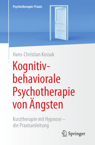 Kognitiv-behaviorale Psychotherapie von Ängsten: Kurztherapie mit Hypnose - die Praxisanleitung