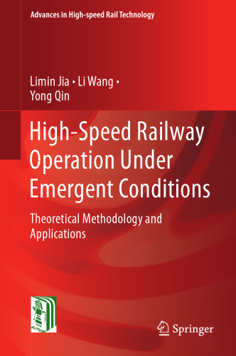 High-Speed Railway Operation Under Emergent Conditions: Theoretical Methodology and Applications (Advances in High-speed Rail Technology)