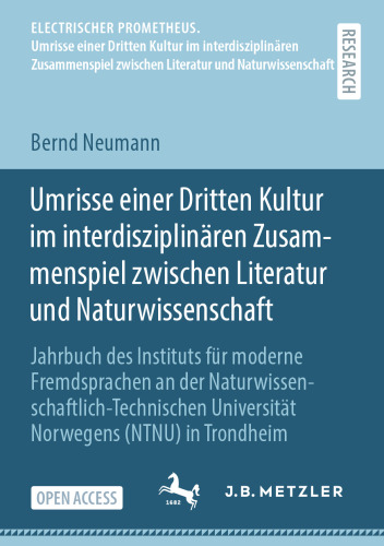 Umrisse einer Dritten Kultur im interdisziplinären Zusammenspiel zwischen Literatur und Naturwissenschaft (ELECTRISCHER PROMETHEUS. Umrisse einer ... und Naturwissenschaft) (German Edition)
