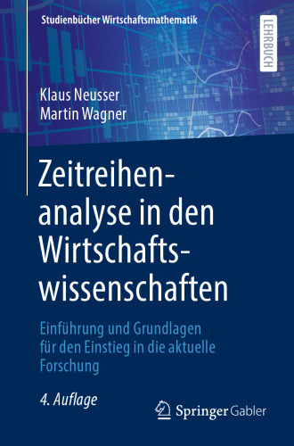 Zeitreihenanalyse in den Wirtschaftswissenschaften: Einführung und Grundlagen für den Einstieg in die aktuelle Forschung