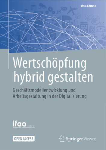 Wertschöpfung hybrid gestalten: Geschäftsmodellentwicklung und Arbeitsgestaltung in der Digitalisierung