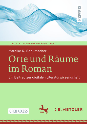 Orte und Räume im Roman: Ein Beitrag zur digitalen Literaturwissenschaft (Digitale Literaturwissenschaft) (German Edition)
