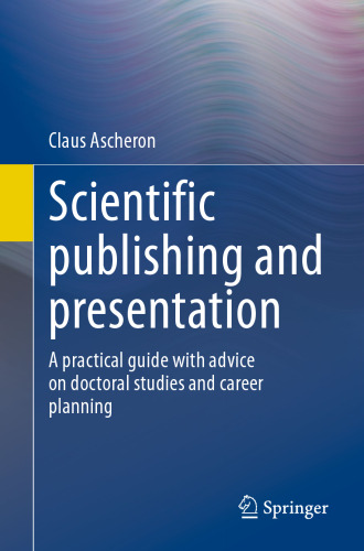 Scientific publishing and presentation: A practical guide with advice on doctoral studies and career planning