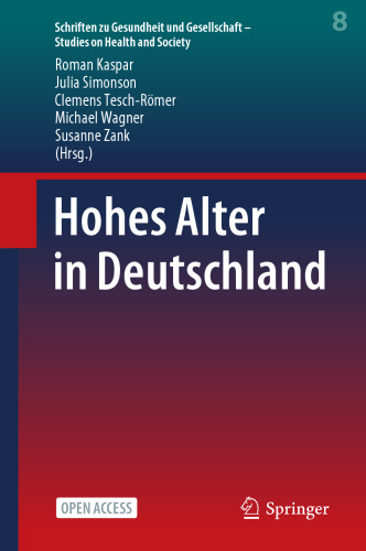 Hohes Alter in Deutschland (Schriften zu Gesundheit und Gesellschaft - Studies on Health and Society, 8) (German Edition)