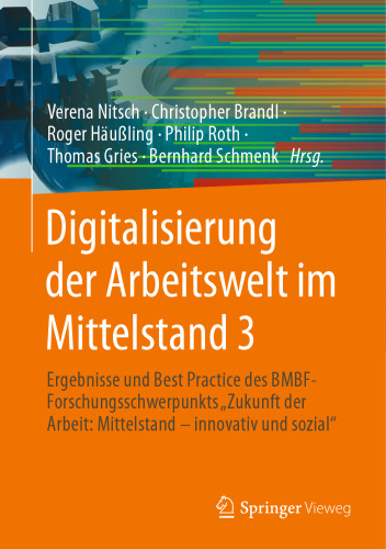Digitalisierung der Arbeitswelt im Mittelstand 3: Ergebnisse und Best Practice des BMBF-Forschungsschwerpunkts "Zukunft der Arbeit: Mittelstand - innovativ und sozial"