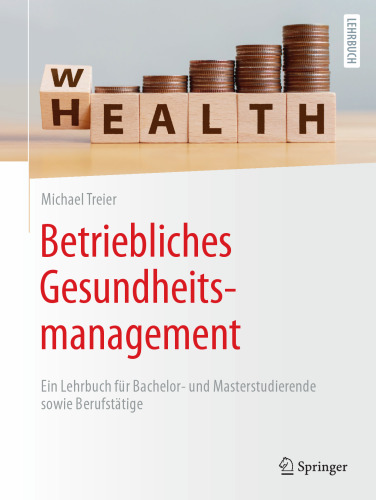 Betriebliches Gesundheitsmanagement: Ein Lehrbuch für Bachelor- und Masterstudierende sowie Berufstätige (German Edition)