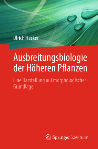 Ausbreitungsbiologie der Höheren Pflanzen: Eine Darstellung auf morphologischer Grundlage