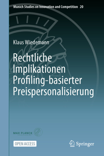 Rechtliche Implikationen Profiling-basierter Preispersonalisierung (Munich Studies on Innovation and Competition, 20) (German Edition)
