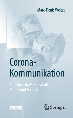 Corona-Kommunikation: Eine Krise in Wissenschaft, Politik und Medien