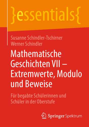 Mathematische Geschichten VII - Extremwerte, Modulo und Beweise: Für begabte Schülerinnen und Schüler in der Oberstufe