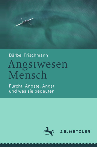 Angstwesen Mensch: Furcht, Ängste, Angst und was sie bedeuten (German Edition)
