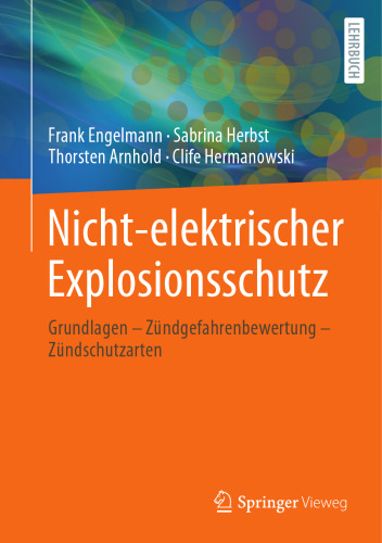 Nicht-elektrischer Explosionsschutz: Grundlagen - Zündgefahrenbewertung - Zündschutzarten