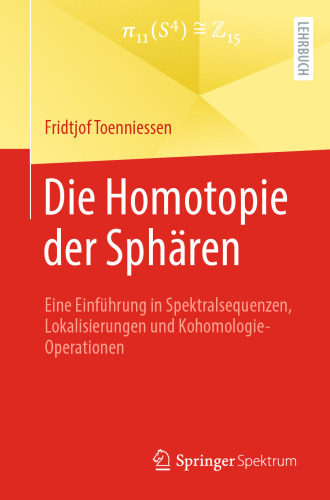 Die Homotopie der Sphären: Eine Einführung in Spektralsequenzen, Lokalisierungen und Kohomologie-Operationen