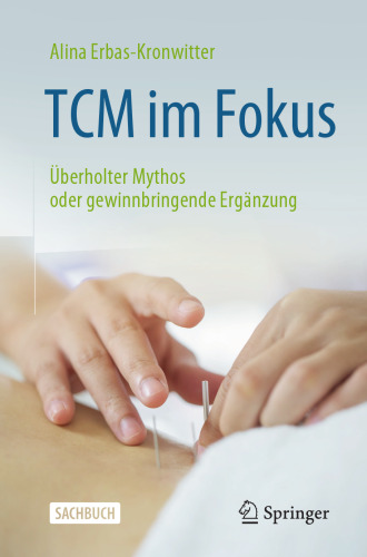 Traditionelle Chinesische Medizin im Fokus: Überholter Mythos oder gewinnbringende Ergänzung (German Edition)