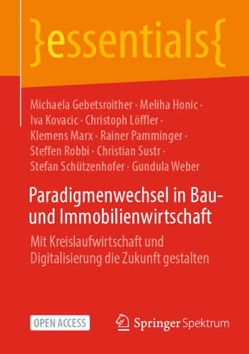 Paradigmenwechsel in Bau- und Immobilienwirtschaft: Mit Kreislaufwirtschaft und Digitalisierung die Zukunft gestalten (essentials) (German Edition)