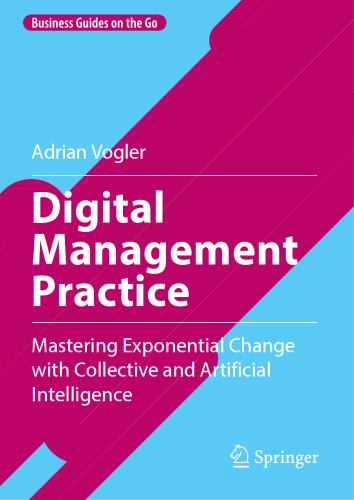 Digital Management Practice: Mastering Exponential Change with Collective and Artificial Intelligence (Business Guides on the Go)