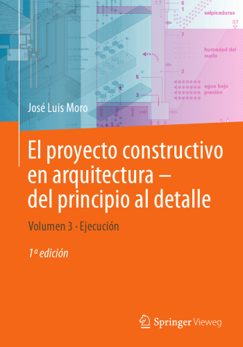 El proyecto constructivo en arquitectura―del principio al detalle: Volumen 3 Ejecución (El Proyecto Constructivo En Arquitectura - Del Principio Al Detalle, 3) (Spanish Edition)