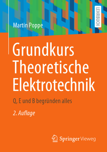 Grundkurs Theoretische Elektrotechnik: Q, E und B begründen alles (German Edition)